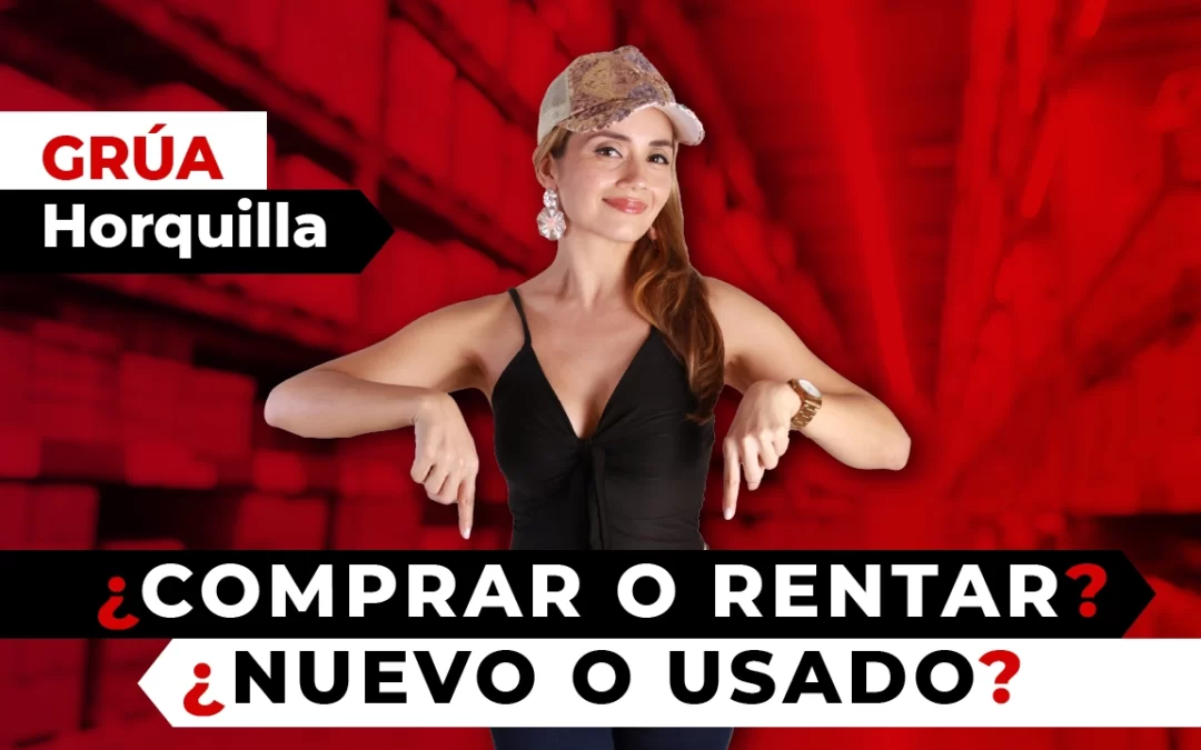 Grúa horquilla ¿Comprar o rentar?