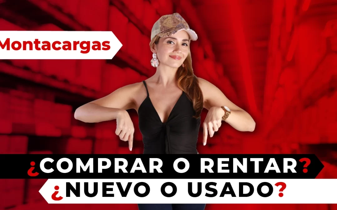 Montacargas precio: ¿Comprar o rentar?
